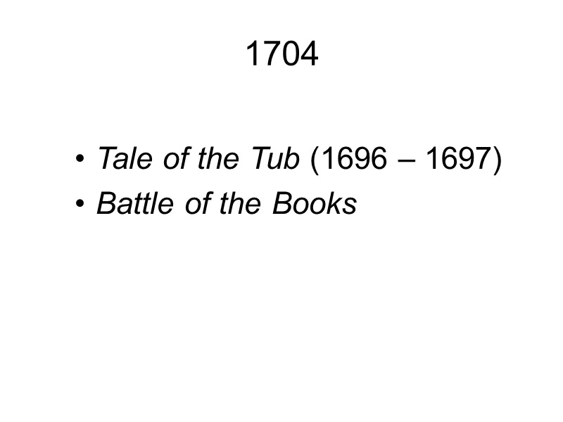 1704  Tale of the Tub (1696 – 1697) Battle of the Books